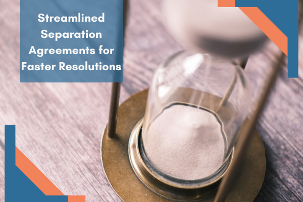 Streamlined Separation Agreements for Faster Resolutions