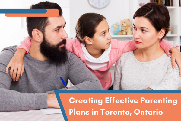 Creating Effective Parenting Plans in Toronto, Ontario