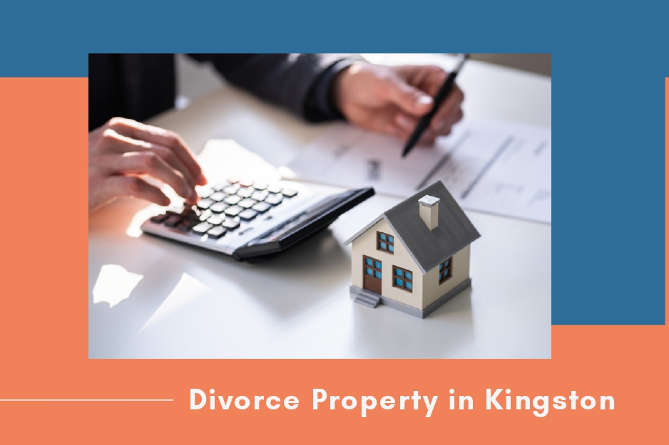Divorce Property in Kingston: A Practical Guide for Separating Couples