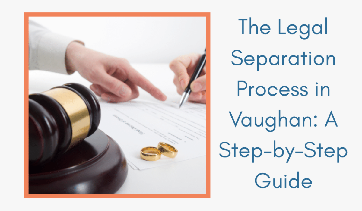 Understanding the Legal Separation Process in Vaughan | Mediation & Separation Agreements