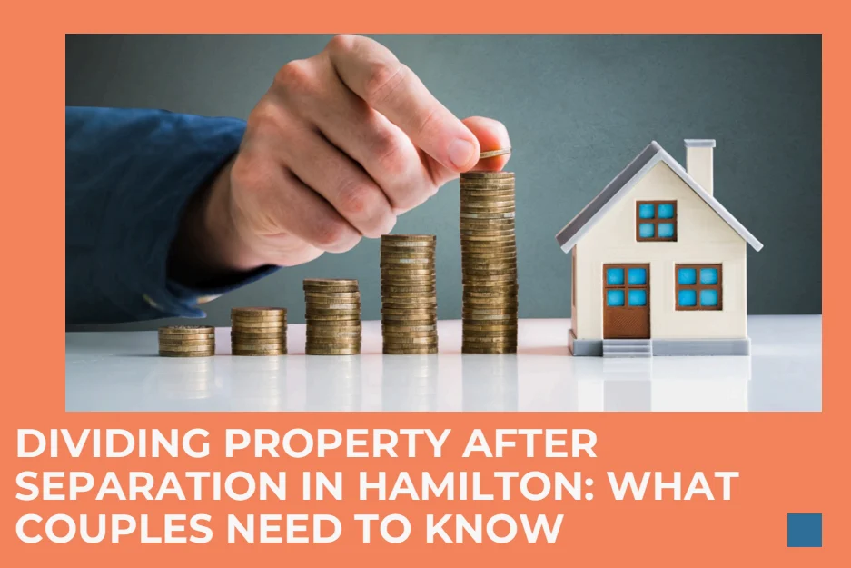 Dividing Property After Separation in Hamilton | Divorce Mediation Guide