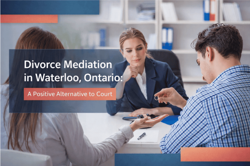 Divorce Mediation Waterloo, Ontario: A Positive Alternative to Court