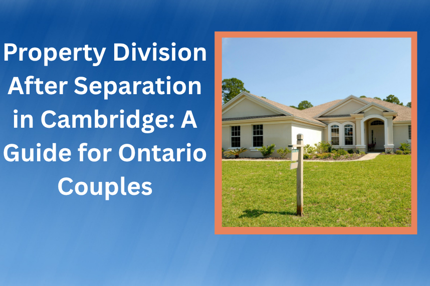 Read more about the article Division of Property in Cambridge: What Separating Couples Need to Know