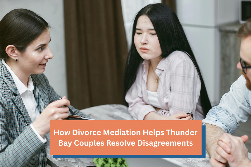 Read more about the article What If You Can’t Agree During Divorce? Mediation Solutions for Thunder Bay Families