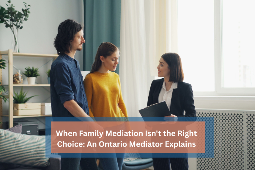 When Family Mediation Isn't the Right Choice: An Ontario Mediator Explains