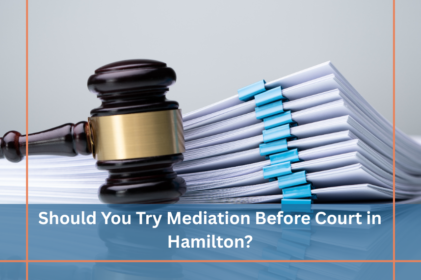 Is It Better to Go to Mediation Before Court in Hamilton, Ontario?